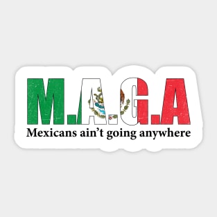 MAGA Mexicans Ain't Going Anywhere Humor Pun Graphic Mexican Flag Colors Sticker